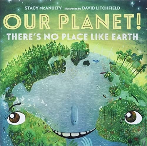 Our Planet! There's No Place Like Earth
