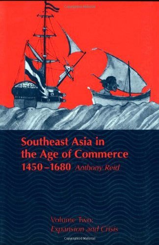 Southeast Asia in the Age of Commerce, 1450-1680: Volume 2, Expansion and Crisis