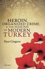 Heroin, Organized Crime, and the Making of Modern Turkey