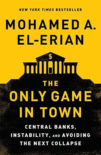 Only Game in Town: Central Banks, Instability, and Avoiding the Next Collapse