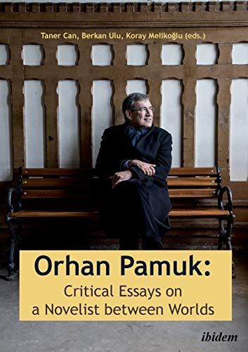 Orhan Pamuk -- Critical Essays on a Novelist between Worlds