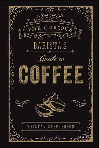 Curious Barista's Guide to Coffee