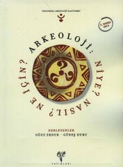 Arkeoloji: Niye? Nasıl? Ne İçin?
