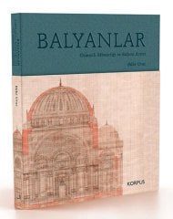 BALYANLAR Osmanlı Mimarlığı ve Balyan Arşivi