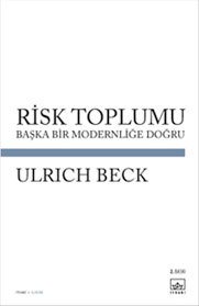 Risk Toplumu - Başka Bir Modernliğe Doğru