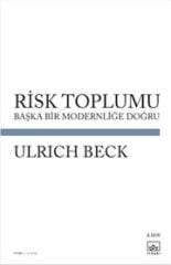 Risk Toplumu - Başka Bir Modernliğe Doğru