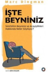 İşte Beyniniz-Sinirbilim Beyniniz ve Acayiplikleri Hakkında Neler Söylüyor?