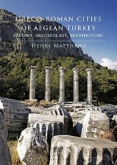 Greco Roman Cities of Aegean Turkey - History, Archaeology, Architecture