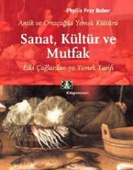 Sanat, Kültür ve Mutfak - Antik ve Ortaçağda Yemek Kültürü Eski Çağlardan 70 Yemek Tarifi