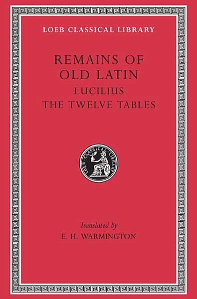 L 329 Remains of Old Latin, Vol III, Lucilius. The Twelve Tables