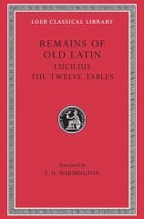 L 329 Remains of Old Latin, Vol III, Lucilius. The Twelve Tables