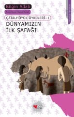 Dünyamızın İlk Şafağı, Çatalhöyük Öyküleri 1