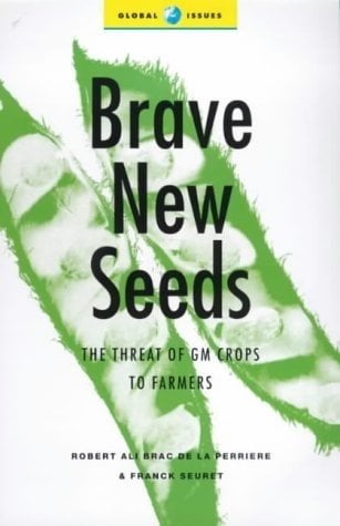 Brave New Seeds: The Threat of GM Crops to Farmers