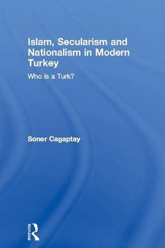 Islam, Secularism and Nationalism in Modern Turkey: Who is a Turk?
