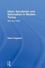 Islam, Secularism and Nationalism in Modern Turkey: Who is a Turk?