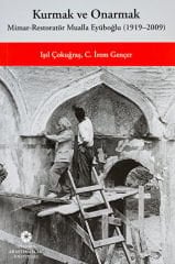 Kurmak ve Onarmak: Mimar-Restoratör Mualla Eyüboğlu (1919-2009)