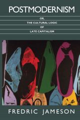 Postmodernism, Or the Cultural Logic of Late Capitalism