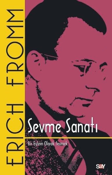 Sevme Sanatı - Bir Eylem Olarak Sevmek