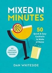 Mixed in Minutes: 50 quick and easy cocktails to make at home