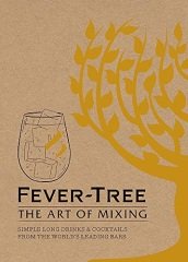 Fever Tree - The Art of Mixing: Simple long drinks & cocktails from the world's leading bars