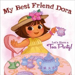 My Best Friend Dora: Let's Have a Tea Party!