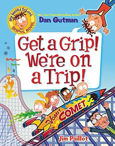 My Weird School Graphic Novel 2: Get a Grip! We're on a Trip!