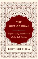 Gift of Rumi: Experiencing the Wisdom of the Sufi Master