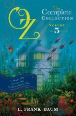 Oz, the Complete Collection Volume 5 bind-up: The Magic of Oz; Glinda of Oz, The Royal Book of Oz