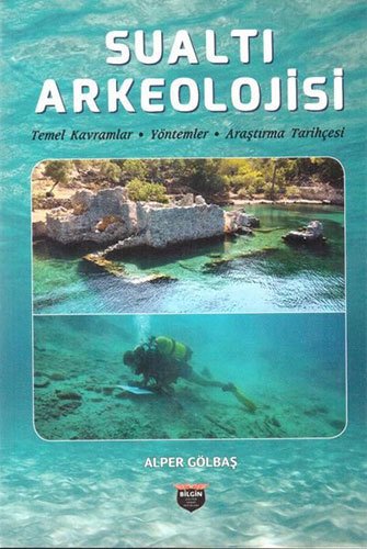 Sualtı Arkeolojisi - Temel Kavramlar, Yöntemler, Araştırma Tarihçesi