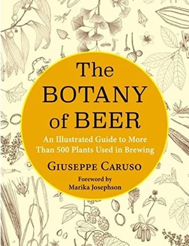 Botany of Beer: An Illustrated Guide to More Than 500 Plants Used in Brewing