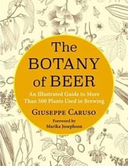 Botany of Beer: An Illustrated Guide to More Than 500 Plants Used in Brewing