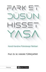 Fark Et Düşün Hisset Yaşa - Kendi Kendine Psikoterapi Rehberi