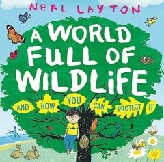 World Full of Wildlife: and how you can protect it