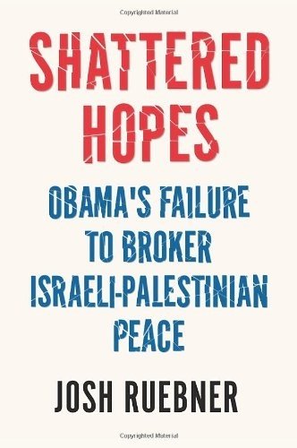 Shattered Hopes: Obama's Failure to Broker Israeli-Palestinian Peace