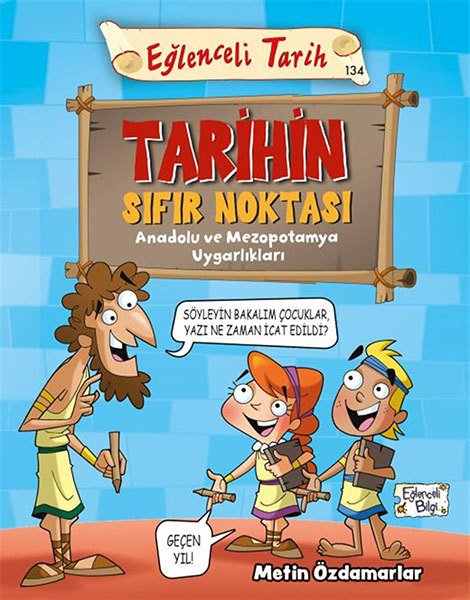 Tarihin Sıfır Noktası - Eğlenceli Tarih: Anadolu ve Mezopotamya Uygarlıkları