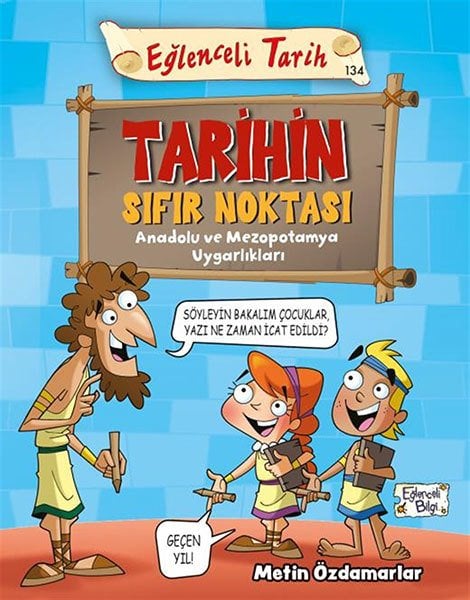 Tarihin Sıfır Noktası - Eğlenceli Tarih: Anadolu ve Mezopotamya Uygarlıkları