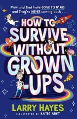 How to Survive Without Grown-Ups 1
