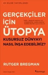 Gerçekçiler için Ütopya - Kusursuz Dünyayı Nasıl İnşa Edebiliriz?