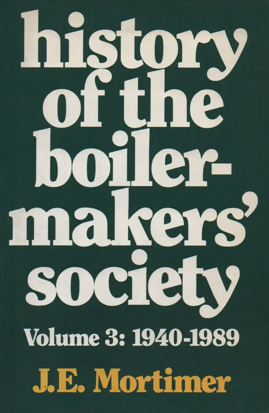 History of the Boilermakers' Society: v. 3: 1940-1989
