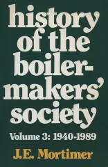 History of the Boilermakers' Society: v. 3: 1940-1989