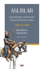 Asurlar - İmparatorluğun Yükselişinden Ninova’nın Düşüşüne Kadar
