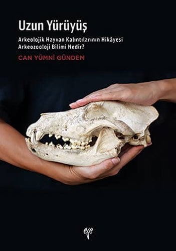 Uzun Yürüyüş-Arkeolojik Hayvan Kalıntılarının Hikâyesi Arkeozooloji Bilimi Nedir?