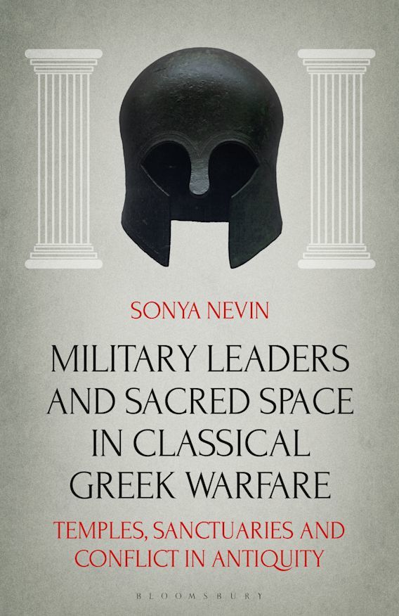Military Leaders and Sacred Space in Classical Greek Warfare: Temples, Sanctuaries and Conflict in Antiquity