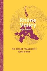 Rhone Valley: The Smart Traveller's Wine Guide