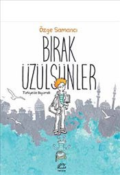 Bırak Üzülsünler: Türkiye'de Büyümek