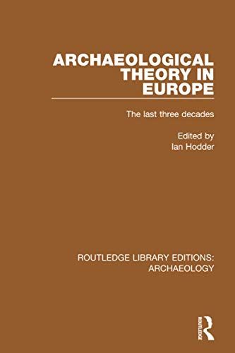 Archaeological Theory in Europe: The Last Three Decades
