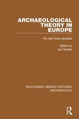 Archaeological Theory in Europe: The Last Three Decades