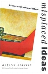Misplaced Ideas: Essays on Brazilian Culture