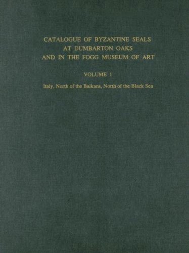 Catalogue of Byzantine Seals at Dumbarton Oaks and in the Fogg Museum of Art: Volume 1