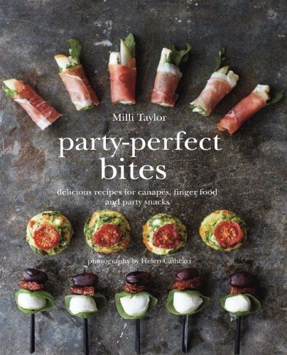 Party-Perfect Bites: Delicious Recipes for Canapes, Finger Food and Party Snacks